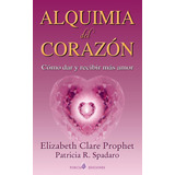 Libro Alquimia Del Corazon Como Dar Y Recibir Mas Amor