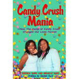 Libro Candy Crush Mania : How The Game Of Candy Crush Cha...
