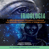Ebook: Iridologia - A Olhodiagnose Alemã E A Chinesa