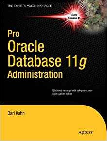 Pro Oracle Database 11g Administration (experts Voice In Ora