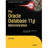 Pro Oracle Database 11g Administration (experts Voice In Ora