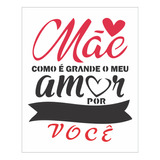 Stencil Mãe Como É Grande Meu Amor Por Você - 20x25 - Ref 91