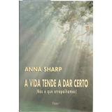 Livro A Vida Tende A Dar Certo, Anna Sharp