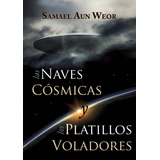 Las Naves Cósmicas Y Los Platillos Voladores - S. Aun Weor