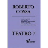 7. Teatro, De Roberto Cossa. Editorial De La Flor, Tapa Blanda En Español