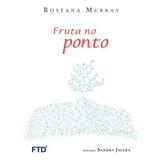 Fruta No Ponto, De Murray, Roseana. Editora Ftd**, Capa Mole Em Português