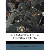 Libro Gramatica De La Lengua Latina - Gregorio Mayans Y S...