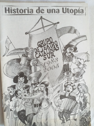 Historia De Una Utopía Grupo Teatro Catalinas Sur 1983-2005