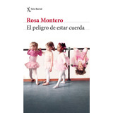 El Peligro De Estar Cuerda: Español, De Montero, Rosa. Serie Biblioteca Breve, Vol. 1.0. Editorial Seix Barral México, Tapa Blanda, Edición 1.0 En Español, 2022