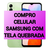 Compro Celular Samsung Com Tela Quebrada