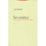 Ser Erratico. Una Ontologia Critica De La Sociedad, De Sáez Rueda, Luis. Editorial Trotta, Tapa Blanda, Edición 1 En Español, 2009