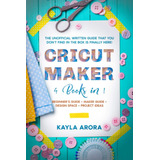 Libro: Cricut Maker: 4 Books In 1 - Beginners Guide + Maker