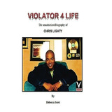 Violator 4 Life An Unauthorized Biography Of Chris Lighty