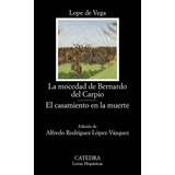 La Mocedad De Bernardo Del Carpio; El Casamiento En La Muerte, De Vega, Lope De. Editorial Ediciones Catedra, Tapa Blanda En Español