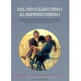 Del Neoclasicismo Al Impresionismo: 46 -arte Y Estetica-, De Enrique Arias Angles. Editorial Ediciones Akal, Tapa Blanda En Español, 1999