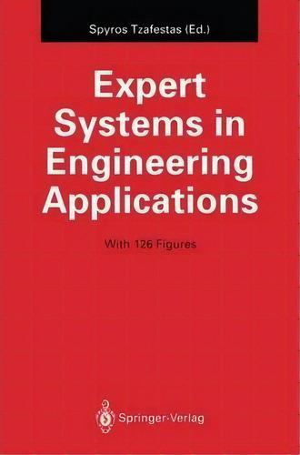 Expert Systems In Engineering Applications, De Spyros G. Tzafestas. Editorial Springer Verlag Berlin Heidelberg Gmbh Co Kg, Tapa Blanda En Inglés