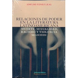 Relaciones De Poder En La Literatura Latinioamericana: Muerte, Sexualidad, Racismo Y Violencia, De Yañez Leal, Adelso. Editorial Biblos En Español