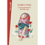 La Intermitencia Del Hilo Rojo - Vera, Maria