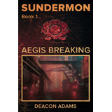 Libro: Sundermon Book 1: Aegis Breaking