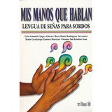 Mis Manos Que Hablan Lengua De Señas Para Sordos Trillas