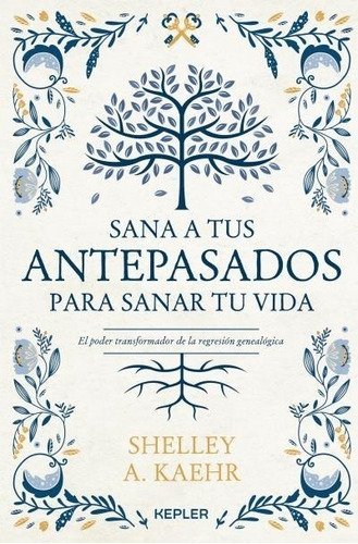 Sana A Tus Antepasados Para Sanar Tu Vida, De Shelley Kaehr. Serie 0 Editorial Kepler, Tapa Blanda En Español, 2022
