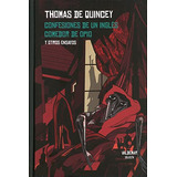 Confesiones De Un Ingles Comedor De Opio - De Quincey Thomas