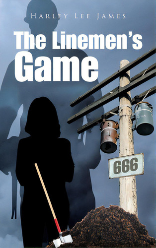 The Linemen's Game, De James, Harley Lee. Editorial Authorhouse, Tapa Dura En Inglés