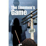 The Linemen's Game, De James, Harley Lee. Editorial Authorhouse, Tapa Dura En Inglés