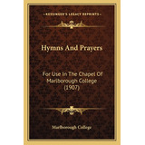 Libro Hymns And Prayers: For Use In The Chapel Of Marlbor...
