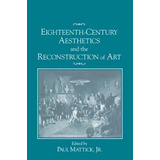 Libro Eighteenth-century Aesthetics And The Reconstructio...