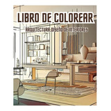 Libro De Colorear, Arquitectura Y Diseño De Interiores.