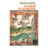 A La Salud De Los Muertos. Relatos De Quienes Quedan - Vinci