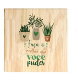 Quadro De Pinus Decorativo Faça O Melhor Motivação Sala