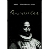 Cervantes  - Hombres Y Mujeres Que Hicieron Historia -