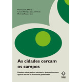 As Cidades Cercam Os Campos: Estudos Sobre Projeto Nacional E Desenvolvimento Agrário Na Era Da Economia Globalizada, De Arabe, Carlos Henrique Goulart/ Silva, Maita De Paula E/ Moraes, Reginaldo C./.