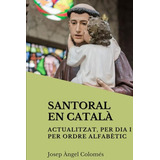 Santoral En Català: Actualitzat, Per Dia I Per Ordre Alfabèt