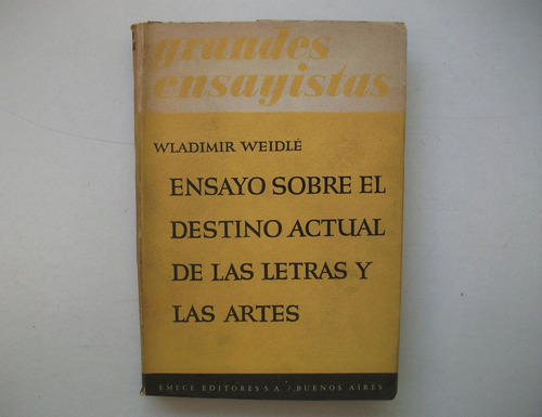 Ensayo Sobre El Destino Actual De Letras Y Artes - W. Weidlé