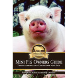Libro Mini Pig Owners Guide: Transitioning And Caring For...