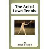 The Art Of Lawn Tennis, De William Tatem Tilden. Editorial Fredonia Books Nl, Tapa Blanda En Inglés