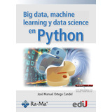 Big Data, Machine Learning Y Data Science En Python, De José Manuel Ortega Candel. Editorial Ediciones De La U, Tapa Blanda En Español, 2023