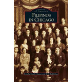 Libro Filipinos In Chicago - Estrella Ravelo Alamar