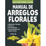 Manual De Arreglos Florales Cómo Hacer Bien Y Facilm Trillas
