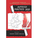 Autocad Practico 2021: Básico, Intermedio Y Avanzado I