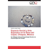 Libro: Espacio Social Y Arte Rupestre En La Sima Del Copal,