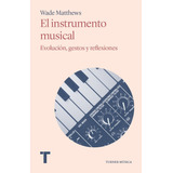 El Instrumento Musical, De Mathews, Wade. Editorial Turner Publicaciones S.l., Tapa Blanda En Español