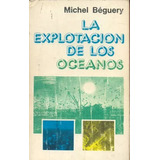 Michel Béguery: La Explotacion De Los Oceanos