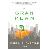 El Gran Plan: Una Estrategia Simple Para Cultivar Un Negocio Extraordinario, De Michalowicz, Mike. Serie Negocios Y Finanzas Editorial Conecta, Tapa Blanda En Español, 2020