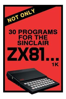 Libro Not Only 30 Programs For The Sinclair Zx81 - Retro ...