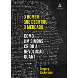 O Homem Que Decifrou O Mercado: Como Jim Simons Criou A Revolução Quant, De Zuckerman, Gregory. Starling Alta Editora E Consultoria  Eireli,portfolio, Capa Mole Em Português, 2020