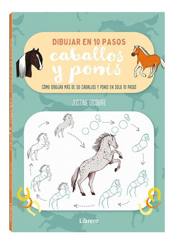 Dibujar En 10 Pasos Caballos Y Ponis, De Justine Lecouffe. Editorial Librero, Tapa Blanda En Español